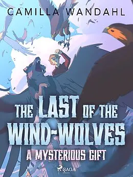 E-Book (epub) The Last of the Wind-Wolves: A Mysterious Gift von Camilla Wandahl