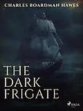 E-Book (epub) The Dark Frigate von Charles Boardman Hawes