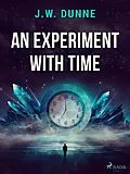 E-Book (epub) An Experiment With Time von J. W. Dunne