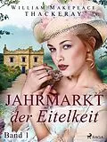 E-Book (epub) Jahrmarkt der Eitelkeit, Band 1 von W. M. Thackeray