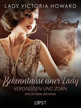 E-Book (epub) Bekenntnisse einer Lady: Vergnügen und Zorn - eine Zeitreise-Romanze von Lady Victoria Howard