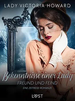 E-Book (epub) Bekenntnisse einer Lady: Freund und Feind - eine Zeitreise-Romanze von Lady Victoria Howard