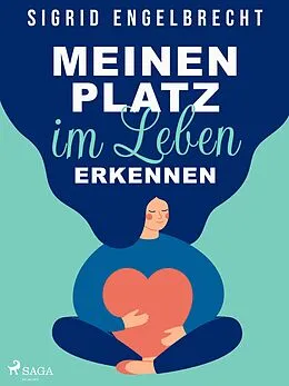 E-Book (epub) Meinen Platz im Leben erkennen - Impulse für Selbstcoaching zu den zentralen Lebensthemen von Sigrid Engelbrecht