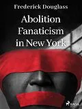 E-Book (epub) Abolition Fanaticism in New York von Frederick Douglass