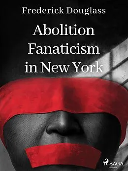E-Book (epub) Abolition Fanaticism in New York von Frederick Douglass