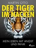 E-Book (epub) Der Tiger im Nacken: Mein Leben mit Angst und Panik von Martin Otto