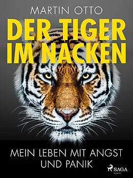 E-Book (epub) Der Tiger im Nacken: Mein Leben mit Angst und Panik von Martin Otto