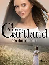 E-Book (epub) Un don du ciel von Barbara Cartland