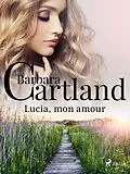 E-Book (epub) Lucia, mon amour von Barbara Cartland