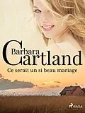 E-Book (epub) Ce serait un si beau mariage von Barbara Cartland