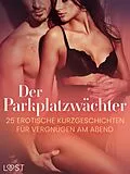 E-Book (epub) Der Parkplatzwächter: 25 erotische Kurzgeschichten für Vergnügen am Abend von Lust Authors