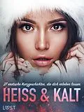 E-Book (epub) Heiß & Kalt: 27 erotische Kurzgeschichten, die dich erbeben lassen von My Lemon, Vanessa Salt, Emma Silver