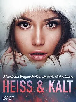 E-Book (epub) Heiß & Kalt: 27 erotische Kurzgeschichten, die dich erbeben lassen von My Lemon, Vanessa Salt, Emma Silver