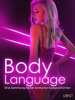 E-Book (epub) Body Language: Eine Sammlung heißer erotischer Kurzgeschichten von Jeanett Veronica Hindberg, Nelly Blanck, Saga Stigsdotter