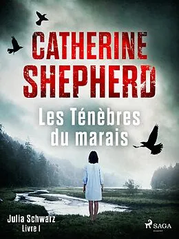 ePUB Les Ténèbres du marais - Julia Schwarz, Livre 1 von Catherine Shepherd