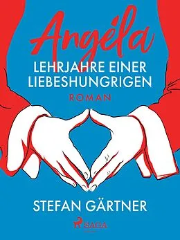 E-Book (epub) Angéla - Lehrjahre einer Liebeshungrigen von Stefan Gärtner