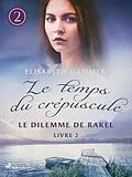 E-Book (epub) Le Dilemme de Rakel - Le temps du crépuscule, Livre 2 von Elisabeth Hammer