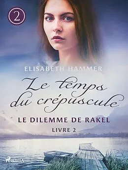 E-Book (epub) Le Dilemme de Rakel - Le temps du crépuscule, Livre 2 von Elisabeth Hammer