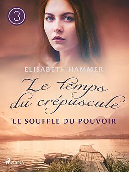 eBook (epub) Le Souffle du pouvoir - Le temps du crépuscule, Livre 3 de Elisabeth Hammer