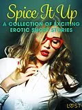 E-Book (epub) Spice It Up - A Collection of Exciting Erotic Short Stories von Camille Bech, Irse Kræmer, Virginie Bégaudeau