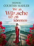 E-Book (epub) Wenn Wünsche töten könnten von Hedwig Courths-Mahler