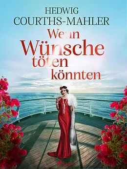 E-Book (epub) Wenn Wünsche töten könnten von Hedwig Courths-Mahler