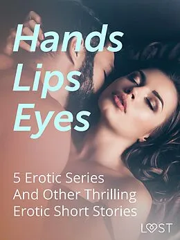 E-Book (epub) Hands, Lips, Eyes: 5 Erotic Series And Other Thrilling Erotic Short Stories von Betty Frank Simonsen, Sandra Norrbin, Amanda Backman