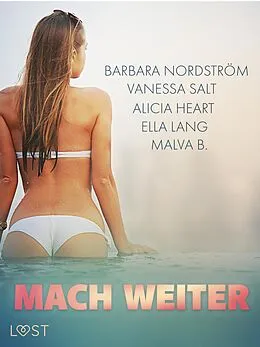 E-Book (epub) Mach weiter: Eine Sammlung prickelnder Reise-Erotikgeschichten von Malva B., Ella Lang, Alicia Heart