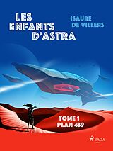 eBook (epub) Les Enfants d'Astra - Tome 1 : Plan 439 de Isaure de Villers