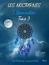 E-Book (epub) Les Nocturnes - Tome 3 : L'Illumination von Anthony Lucchini