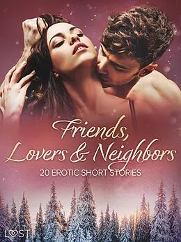 E-Book (epub) Friends, Lovers & Neighbors: 20 Erotic Short Stories von Lust Authors