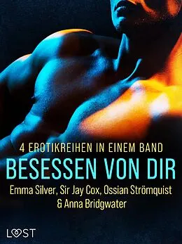 E-Book (epub) Besessen von dir: 4 Erotikreihen in einem Band von Anna Bridgwater, Ossian Strömquist, Jay Cox