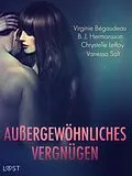 E-Book (epub) Außergewöhnliches Vergnügen: Eine Sammlung von dystopischen und fantastischen Erotikgeschichten von B. J. Hermansson, Vanessa Salt, Virginie Bégaudeau