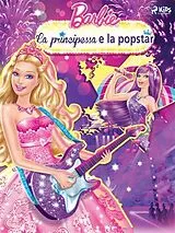 E-Book (epub) Barbie - La principessa e la popstar von Mattel