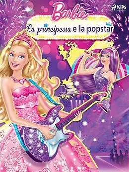 E-Book (epub) Barbie - La principessa e la popstar von Mattel