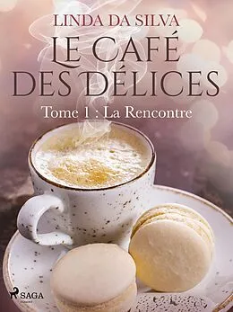 E-Book (epub) Le Café des Délices - tome 1 - La Rencontre von Linda Da Silva