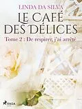 E-Book (epub) Le Café des Délices - tome 2 - De respirer, j'ai arrêté von Linda Da Silva