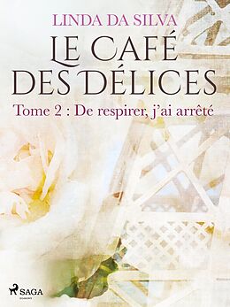 eBook (epub) Le Café des Délices - tome 2 - De respirer, j'ai arrêté de Linda Da Silva