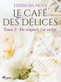 E-Book (epub) Le Café des Délices - tome 2 - De respirer, j'ai arrêté von Linda Da Silva