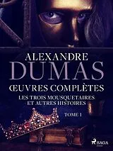 E-Book (epub) OEuvres complètes - tome 1 - Les Trois Mousquetaires et autres histoires von Alexandre Dumas