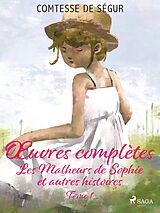 eBook (epub) OEuvres complètes - tome 1 - Les Malheurs de Sophie et autres histoires de Comtesse de Ségur