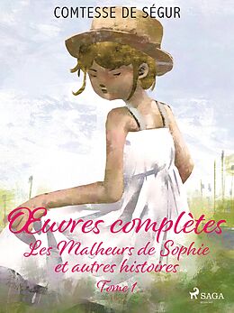 eBook (epub) OEuvres complètes - tome 1 - Les Malheurs de Sophie et autres histoires de Comtesse de Ségur