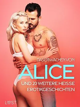 E-Book (epub) Das Erwachen von Alice und 20 weitere heiße Erotikgeschichten von Nicolas Lemarin, Alexandra Södergran, Julie Jones