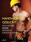 E-Book (epub) Handwerker gesucht and weitere heiße erotische Kurzgeschichten von Saga Stigsdotter, Valery Jonsson, Maria Aguero
