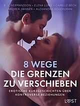 E-Book (epub) 8 Wege, die Grenzen zu verschieben - erotische Kurzgeschichten über kontroverse Beziehungen von Alexandra Södergran, Andrea Hansen, Camille Bech