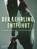 E-Book (epub) Der Lehrling, Entführt und andere erotische Geschichten über dominante Frauen von Alexandra Södergran, Anita Bang, Lea Lind