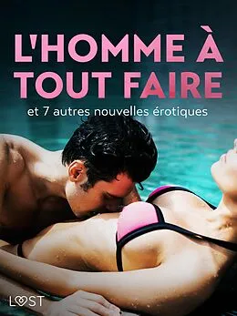 E-Book (epub) L'Homme à tout faire - et 7 autres nouvelles érotiques von Camille Bech, Alexandra Södergran, Anita Bang