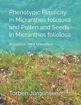 eBook (epub) Phenotypic Plasticity in Micranthes foliolosa and Pollen and Seeds in Micranthes foliolosa de Torben Jürgensen