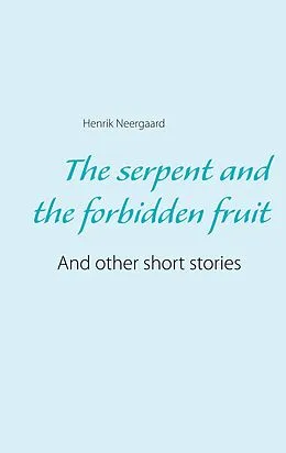 E-Book (epub) The serpent and the forbidden fruit von Henrik Neergaard