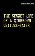 E-Book (epub) The secret life of a stubborn lettuce-eater von Henrik Neergaard